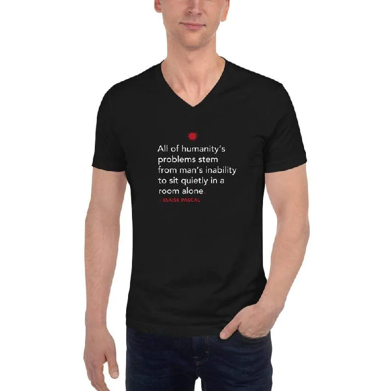 All of humanity's problems - Blaise Pascal Quote - Unisex V-Neck T-Shirt