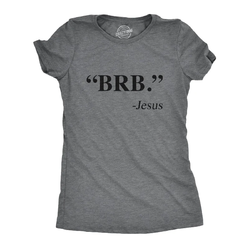 "BRB." - Jesus Women's T Shirt