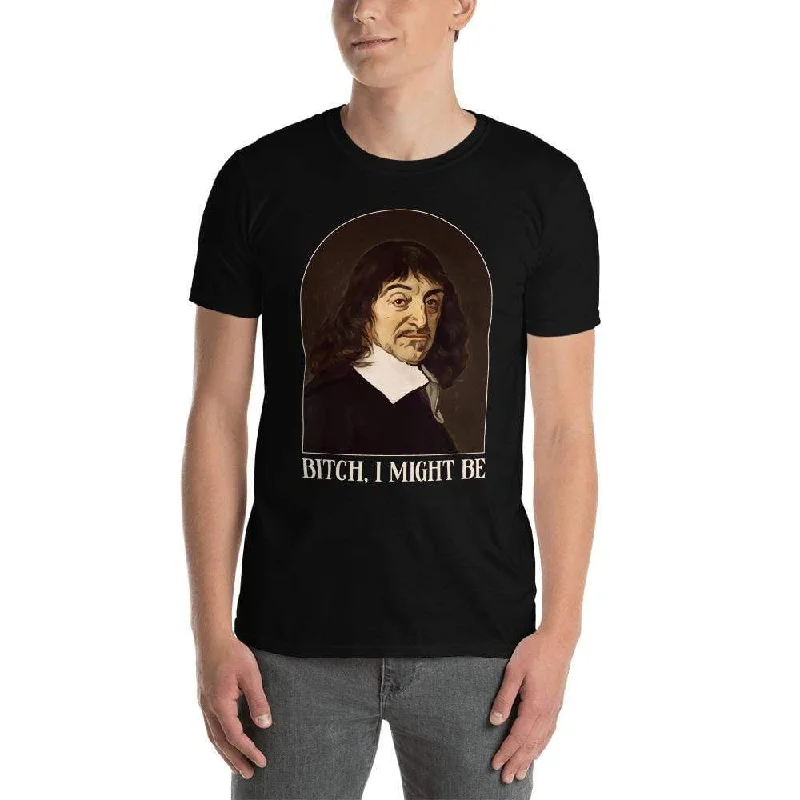 Descartes - Bitch I Might Be - Premium T-Shirt