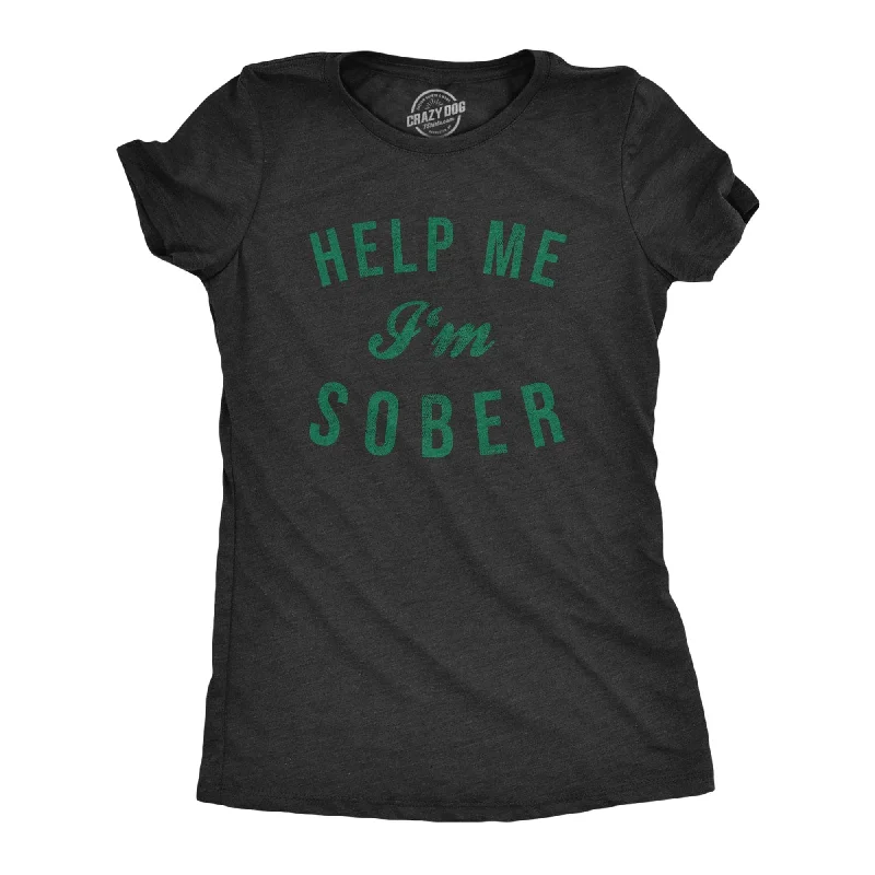 Help Me I'm Sober Women's T Shirt