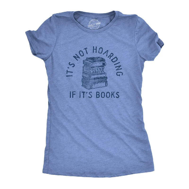 Its Not Hoarding If Its Books Women's T Shirt