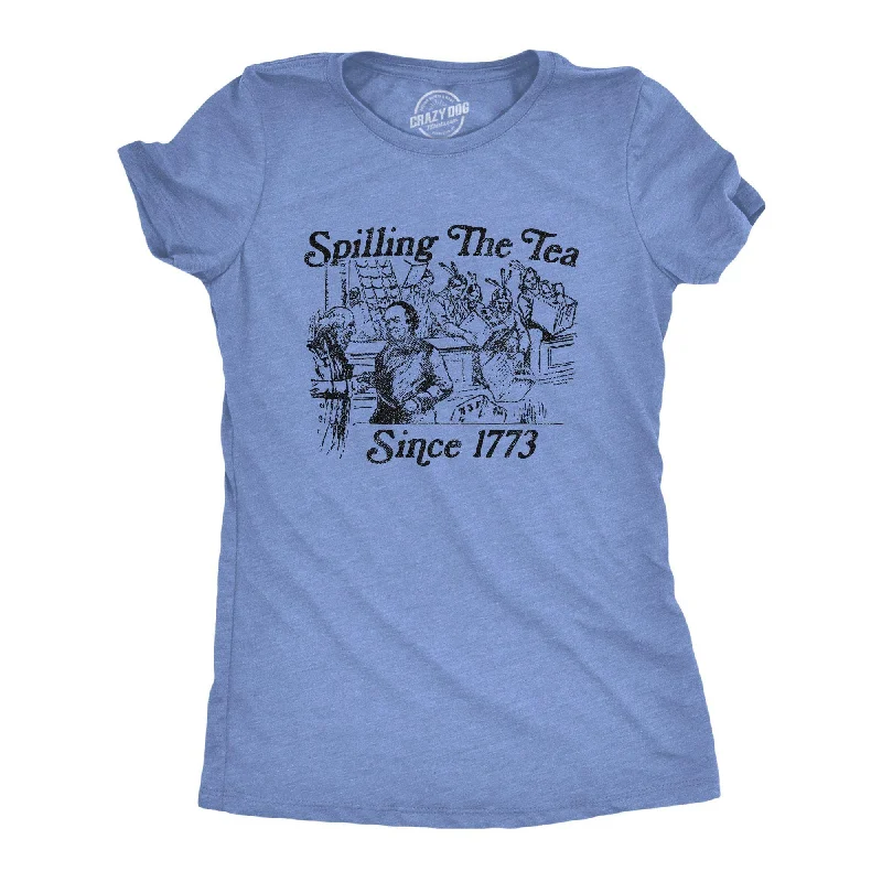 Spilling The Tea Since 1773 Women's T Shirt