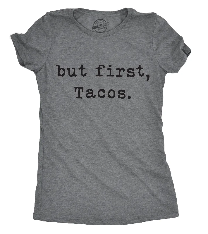 But First TAcos Women's T Shirt